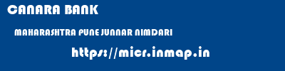 CANARA BANK  MAHARASHTRA PUNE JUNNAR NIMDARI  micr code